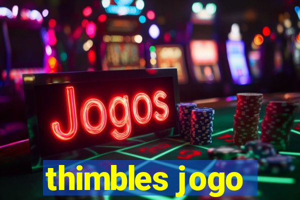 thimbles jogo