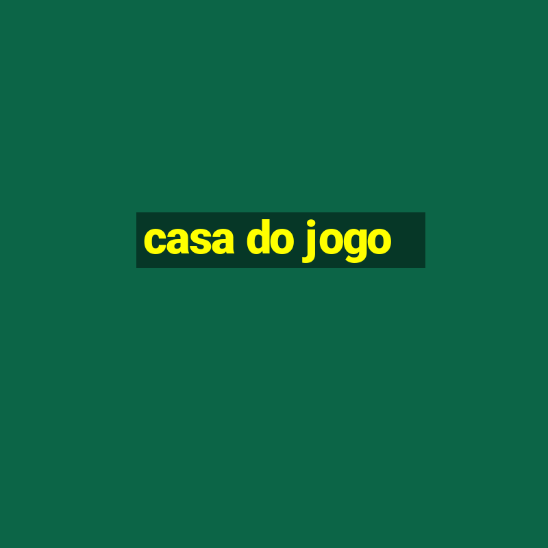 casa do jogo