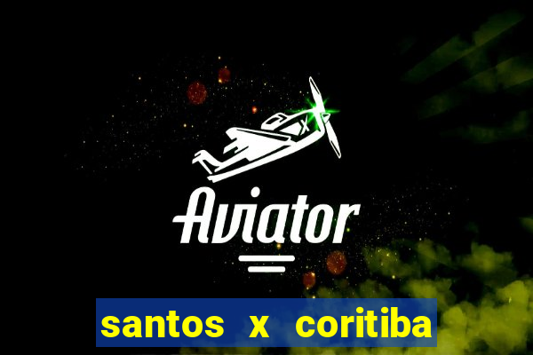 santos x coritiba onde assistir