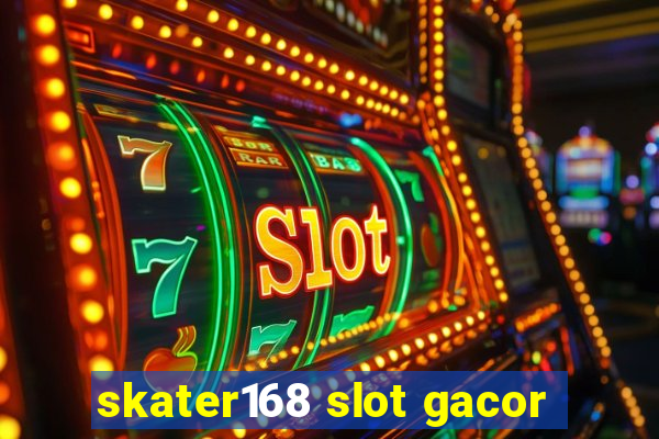 skater168 slot gacor