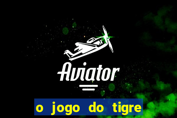 o jogo do tigre paga mesmo