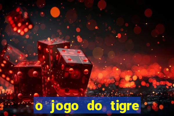 o jogo do tigre paga mesmo