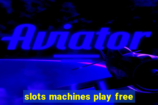 slots machines play free