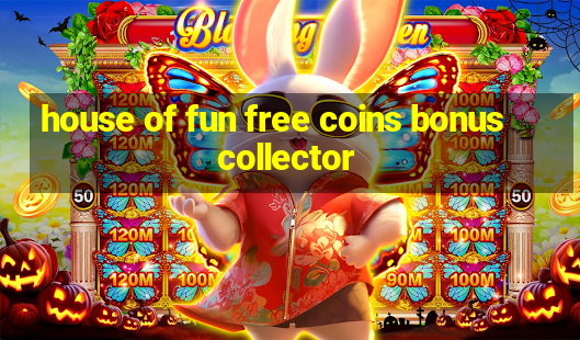 house of fun free coins bonus collector