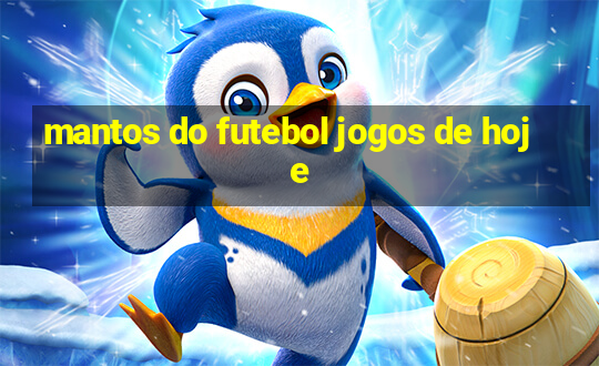 mantos do futebol jogos de hoje