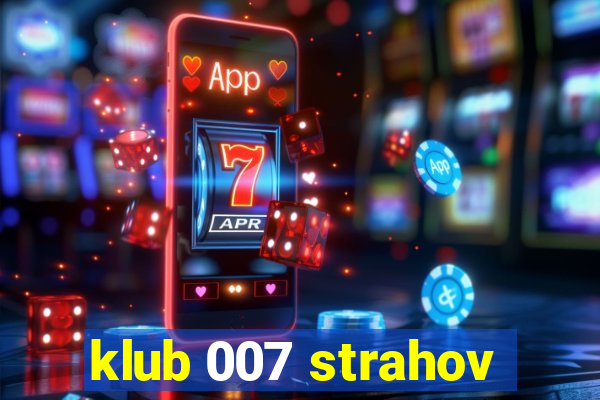 klub 007 strahov