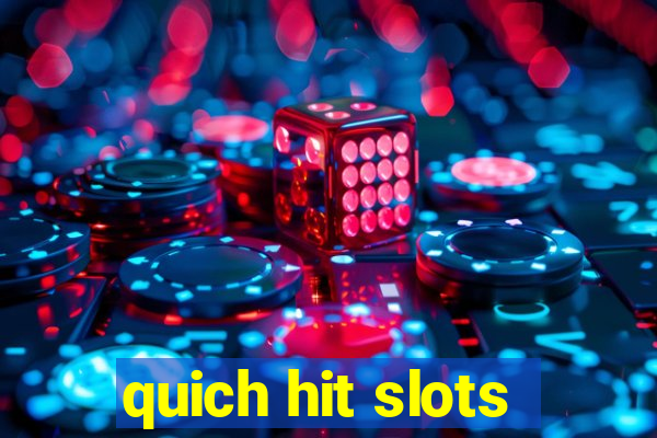 quich hit slots