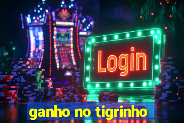 ganho no tigrinho