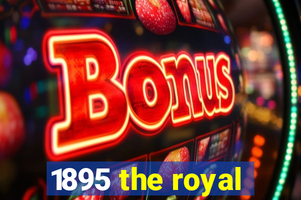 1895 the royal