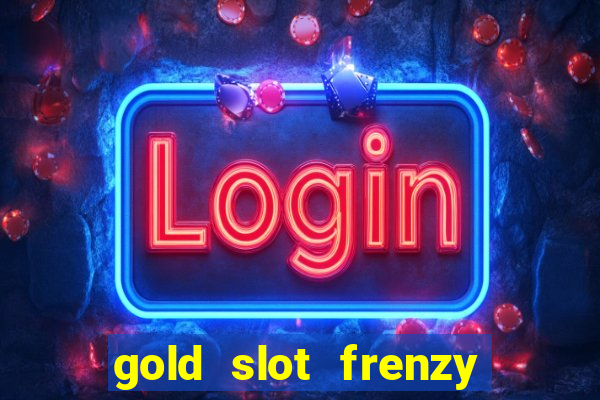 gold slot frenzy paga mesmo