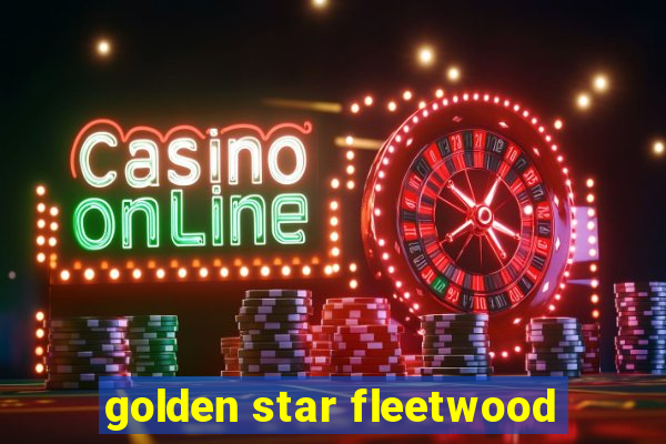 golden star fleetwood