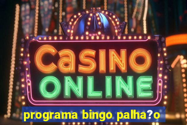 programa bingo palha?o