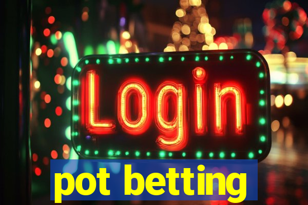 pot betting