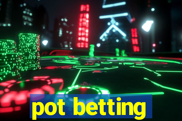 pot betting