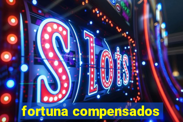 fortuna compensados