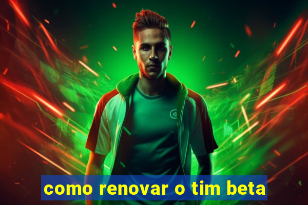 como renovar o tim beta