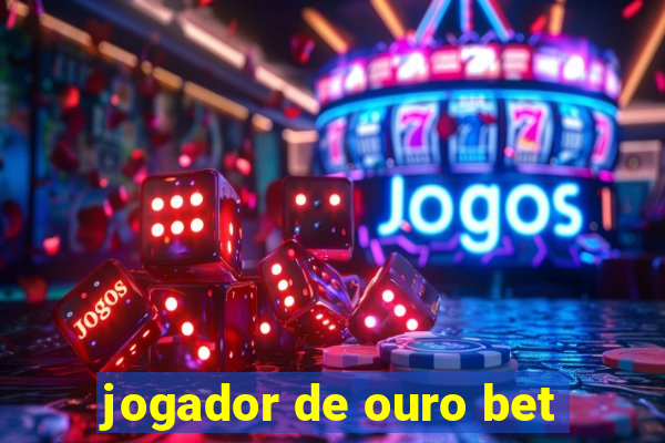 jogador de ouro bet