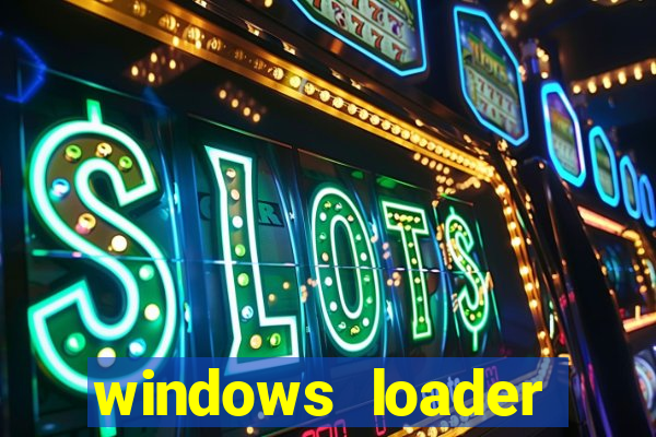 windows loader ativador windows 7