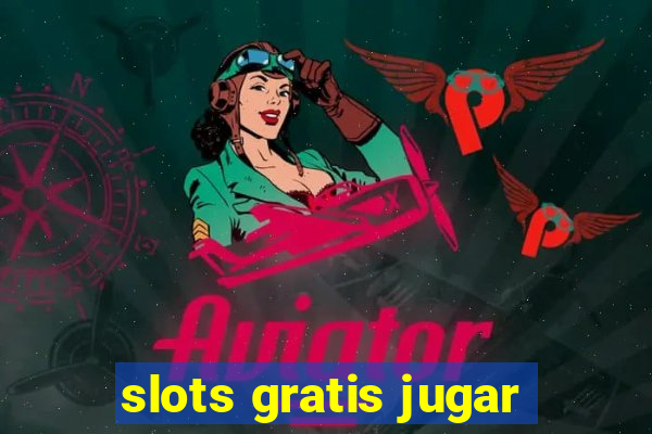 slots gratis jugar