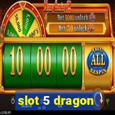 slot 5 dragon