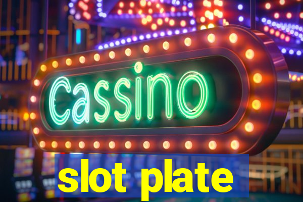 slot plate