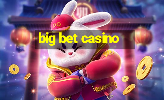 big bet casino