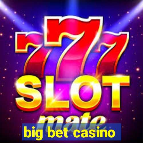 big bet casino