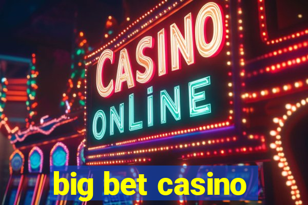 big bet casino