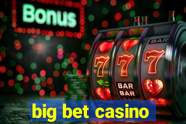 big bet casino