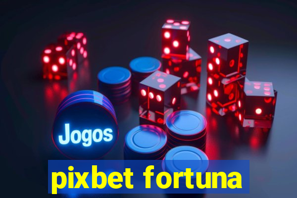 pixbet fortuna