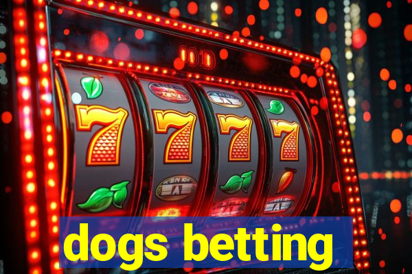 dogs betting