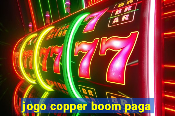 jogo copper boom paga