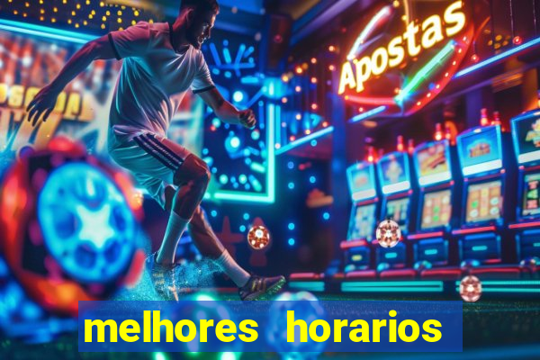 melhores horarios jogo do tigrinho