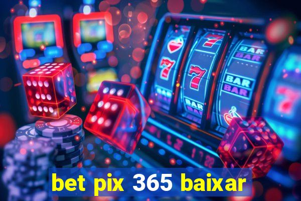 bet pix 365 baixar