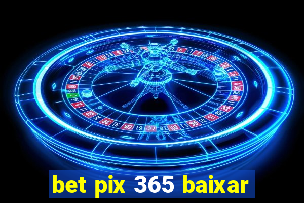 bet pix 365 baixar