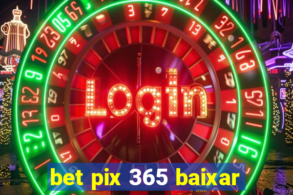 bet pix 365 baixar