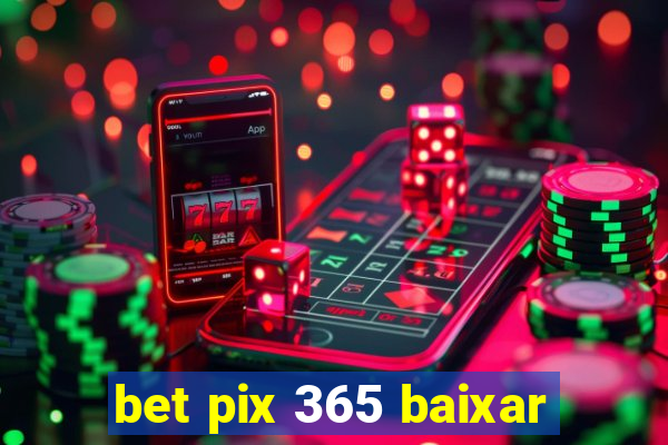 bet pix 365 baixar