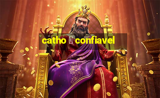 catho 茅 confiavel