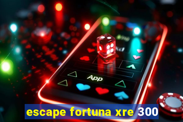 escape fortuna xre 300