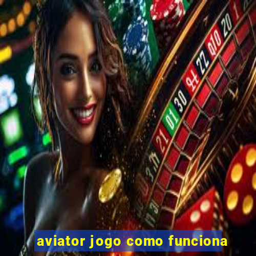 aviator jogo como funciona