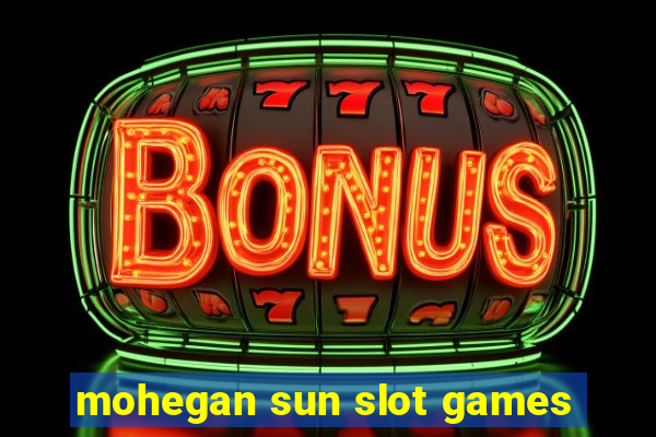 mohegan sun slot games