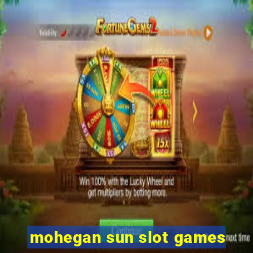 mohegan sun slot games