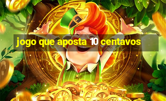 jogo que aposta 10 centavos