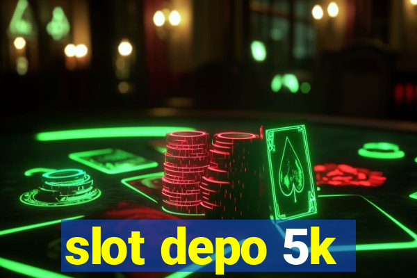 slot depo 5k