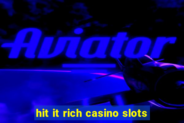 hit it rich casino slots