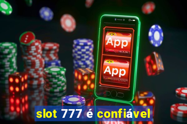 slot 777 é confiável