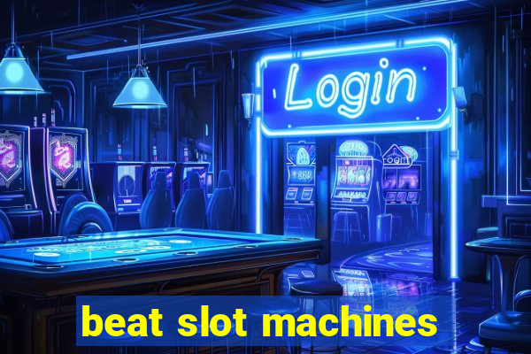 beat slot machines