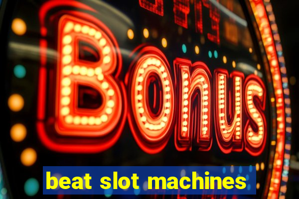 beat slot machines