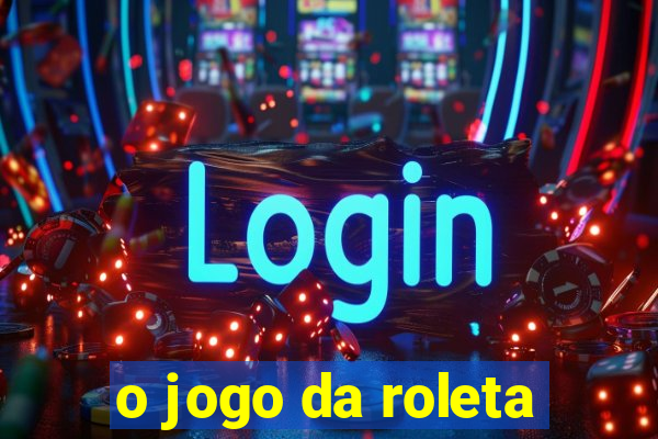 o jogo da roleta