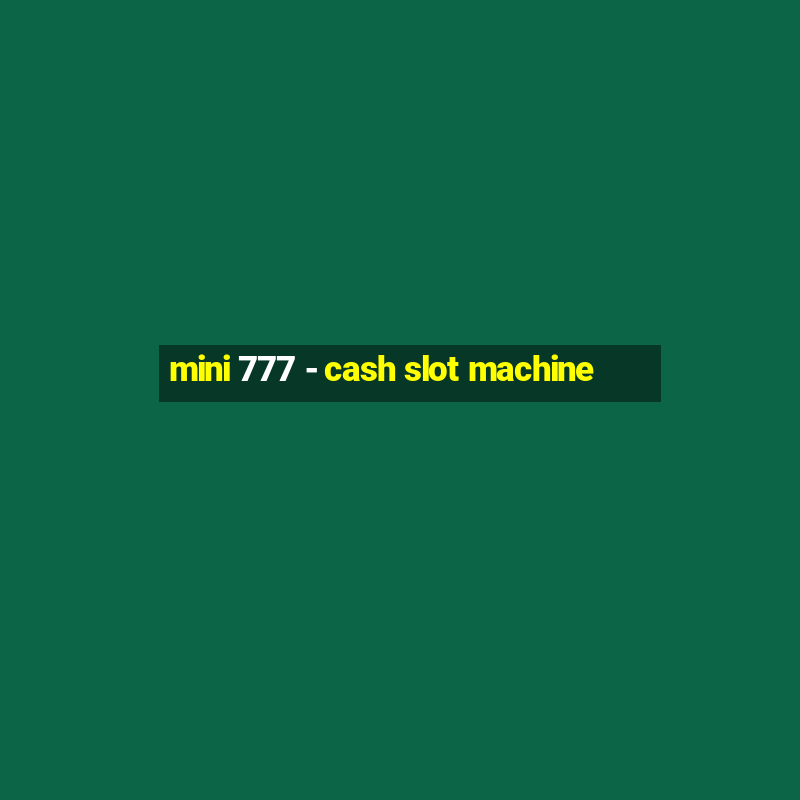 mini 777 - cash slot machine